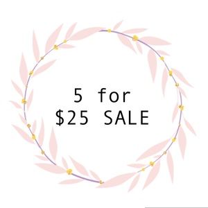 5 FOR $25 SALE